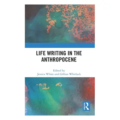 "Life Writing in the Anthropocene" - "" ("White Jessica")(Pevná vazba)