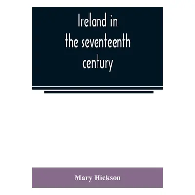 "Ireland in the seventeenth century, or, The Irish massacres of 1641-2: their causes and results