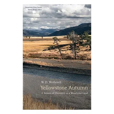 "Yellowstone Autumn: A Season of Discovery in a Wondrous Land" - "" ("Wetherell W. D.")(Pevná va