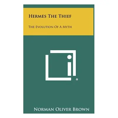 "Hermes The Thief: The Evolution Of A Myth" - "" ("Brown Norman Oliver")(Pevná vazba)