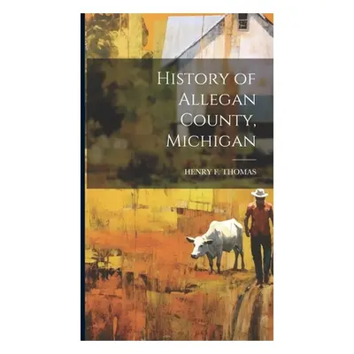 "History of Allegan County, Michigan" - "" ("Thomas Henry F.")(Pevná vazba)