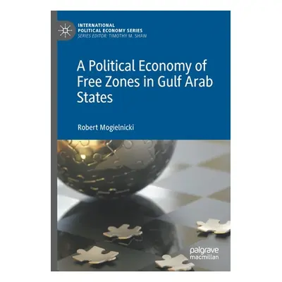 "A Political Economy of Free Zones in Gulf Arab States" - "" ("Mogielnicki Robert")(Paperback)