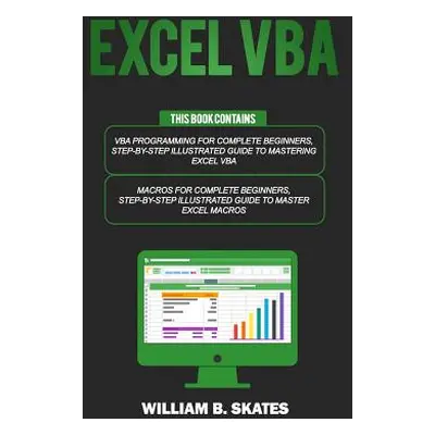 "Excel VBA: 2 Books in 1 - VBA Programming for Complete Beginners and Step-By-Step Guide to Mast