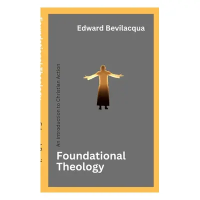 "Foundational Theology: An Introduction to Christian Action" - "" ("Bevilacqua Edward")(Paperbac