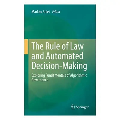 "The Rule of Law and Automated Decision-Making: Exploring Fundamentals of Algorithmic Governance