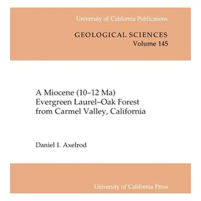 "A Miocene (10-12 Ma) Evergreen Laurel-Oak Forest from Carmel Valley, California: Volume 145" - 