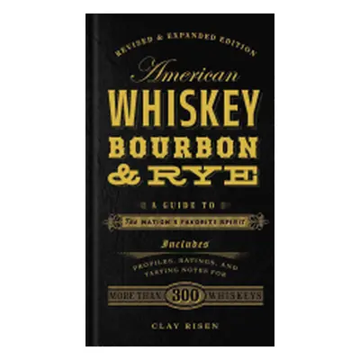 "American Whiskey, Bourbon & Rye: A Guide to the Nation's Favorite Spirit" - "" ("Risen Clay")(P