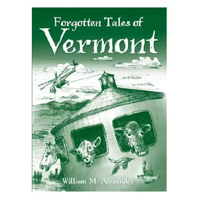 "Forgotten Tales of Vermont" - "" ("Alexander William M.")(Paperback)