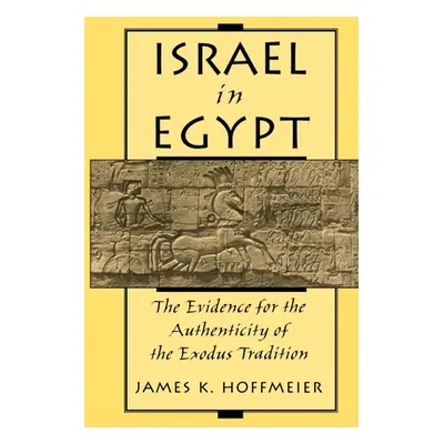 "Israel in Egypt: The Evidence for the Authenticity of the Exodus Tradition" - "" ("Hoffmeier Ja