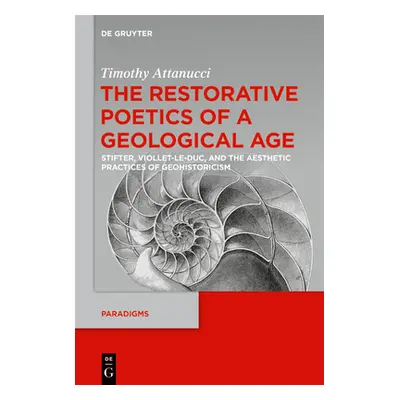 "The Restorative Poetics of a Geological Age: Stifter, Viollet-Le-Duc, and the Aesthetic Practic