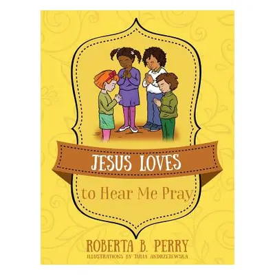 "Jesus Loves to Hear Me Pray" - "" ("Perry Roberta B.")(Pevná vazba)