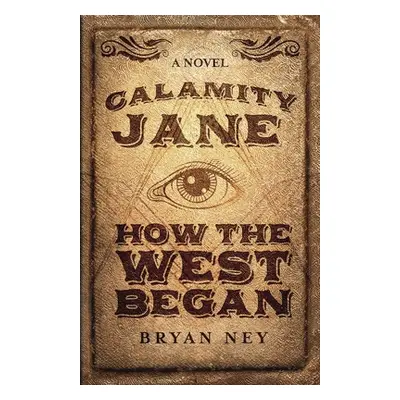 "Calamity Jane: When The West Began" - "" ("Ney Bryan")(Paperback)