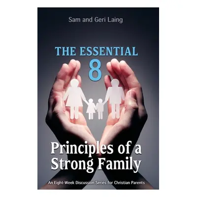 "The Essential 8 Principles of a Strong Christian Family" - "" ("Laing Sam And Geri")(Paperback)