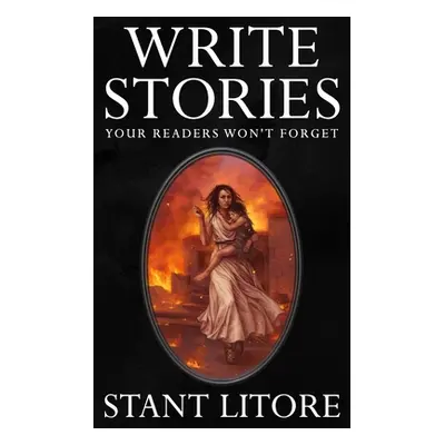 "Write Stories Your Readers Won't Forget" - "" ("Litore Stant")(Paperback)