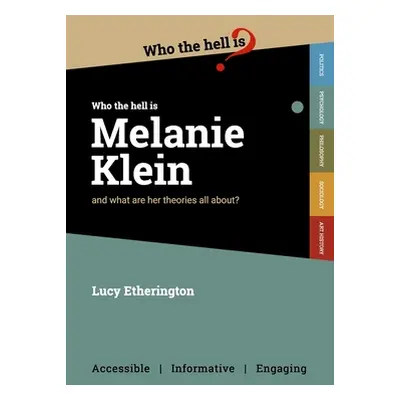 "Who the Hell is Melanie Klein?: And what are her theories on psychology all about?" - "" ("Ethe