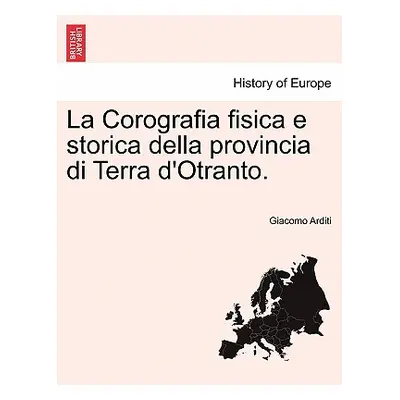 "La Corografia fisica e storica della provincia di Terra d'Otranto." - "" ("Arditi Giacomo")(Pap