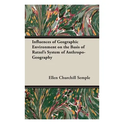 "Influences of Geographic Environment on the Basis of Ratzel's System of Anthropo-Geography" - "