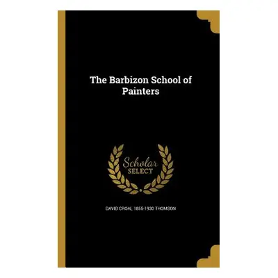 "The Barbizon School of Painters" - "" ("Thomson David Croal 1855-1930")(Paperback)