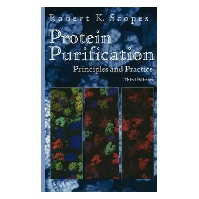 "Protein Purification: Principles and Practice" - "" ("Scopes Robert K.")(Pevná vazba)