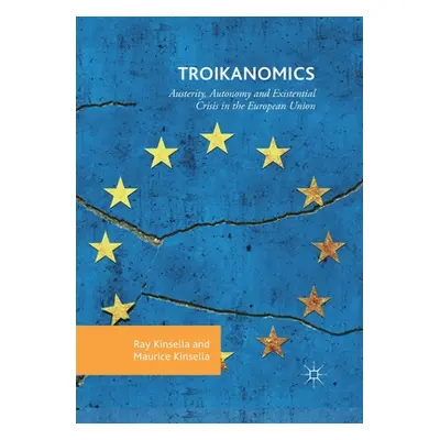 "Troikanomics: Austerity, Autonomy and Existential Crisis in the European Union" - "" ("Kinsella