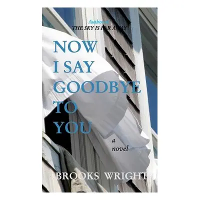 "Now I Say Goodbye To You" - "" ("Wright Brooks")(Paperback)