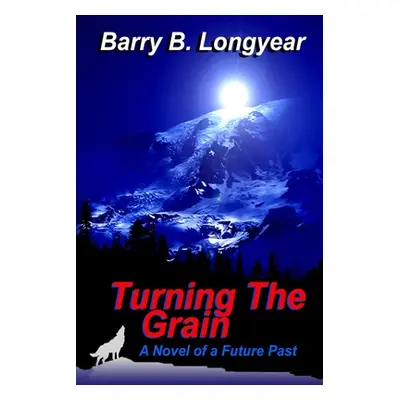 "Turning The Grain: A Novel of a Future Past" - "" ("Longyear Barry B.")(Paperback)