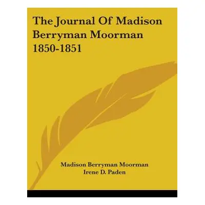 "The Journal Of Madison Berryman Moorman 1850-1851" - "" ("Moorman Madison Berryman")(Paperback)