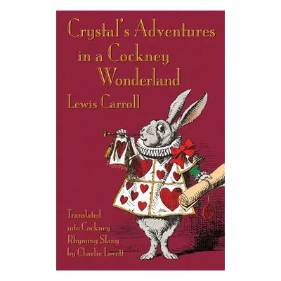 "Crystal's Adventures in a Cockney Wonderland: Alice's Adventures in Wonderland in Cockney Rhymi