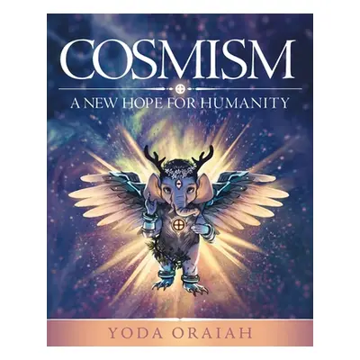 "Cosmism: A New Hope for Humanity" - "" ("Oraiah Yoda")(Paperback)