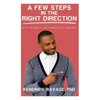 "A Few Steps in the Right Direction: Give Yourself the Chance You Deserve" - "" ("Savage Kendric