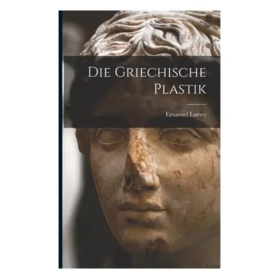 "Die Griechische Plastik" - "" ("Loewy Emanuel")(Paperback)