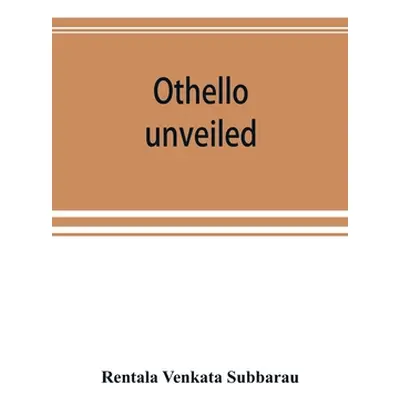 "Othello unveiled" - "" ("Venkata Subbarau Rentala")(Paperback)