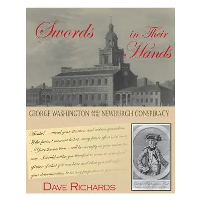 "Swords in Their Hands: George Washington and the Newburgh Conspiracy" - "" ("Richards Dave")(Pe