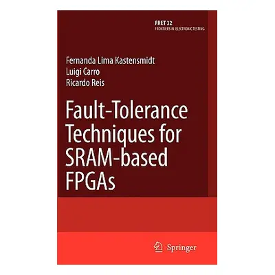 "Fault-Tolerance Techniques for Sram-Based FPGAs" - "" ("Kastensmidt Fernanda Lima")(Pevná vazba