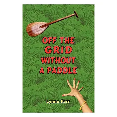 "Off The Grid Without A Paddle" - "" ("Farr Lynne")(Paperback)