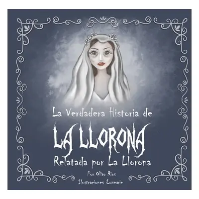 "La verdadera historia de la Llorona Relatada por la Llorona" - "" ("Iturbe Luzmarie")(Paperback