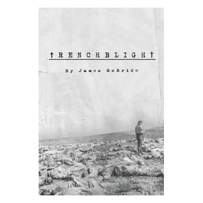 "Trenchblight: Innocence and Absolution" - "" ("McBride James")(Paperback)