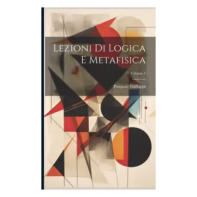 "Lezioni Di Logica E Metafisica; Volume 1" - "" ("Galluppi Pasquale")(Paperback)