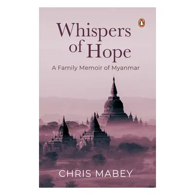 "Whispers of Hope: A Family Memoir of Myanmar" - "" ("Mabey Chris")(Paperback)