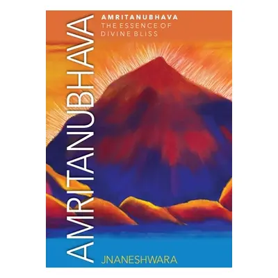 "Amritanubhava: The Essence of Divine Bliss" - "" ("Jnaneshwara")(Paperback)