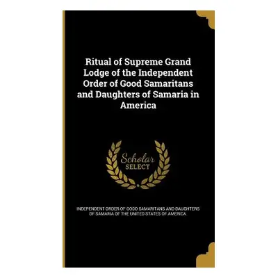 "Ritual of Supreme Grand Lodge of the Independent Order of Good Samaritans and Daughters of Sama