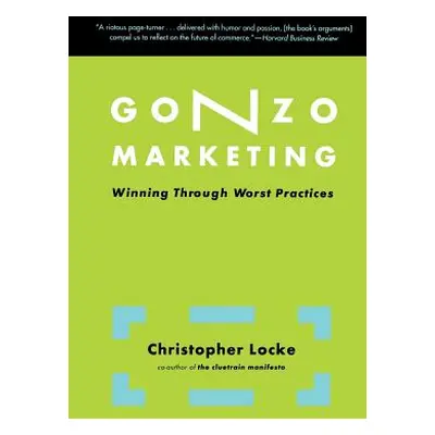 "Gonzo Marketing: Winning Through Worst Practices" - "" ("Locke Christopher")(Paperback)