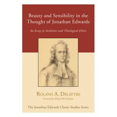 "Beauty and Sensibility in the Thought of Jonathan Edwards" - "" ("Delattre Roland")(Paperback)