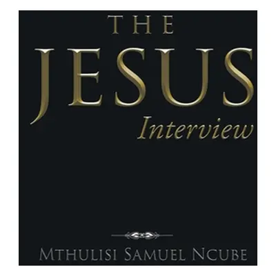 "The Jesus Interview" - "" ("Samuel Ncube Mthulisi")(Paperback)