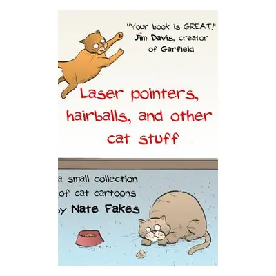 "Laser Pointers, Hairballs, and Other Cat Stuff: A Small Collection of Cat Cartoons by Nate Fake