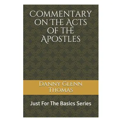 "Commentary on the Acts of the Apostles" - "" ("Thomas Danny Glenn")(Paperback)