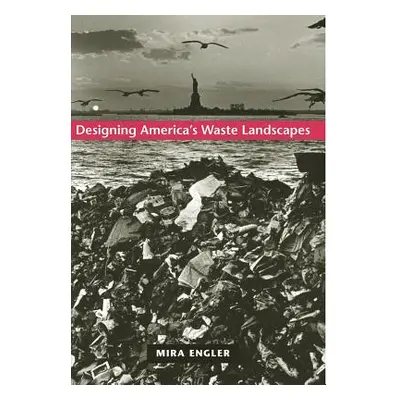 "Designing America's Waste Landscapes" - "" ("Engler Mira")(Pevná vazba)