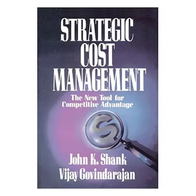 "Strategic Cost Management: The New Tool for Competitive Advantage" - "" ("Govindarajan Shank")(