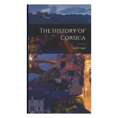 "The History of Corsica" - "" ("Caird L. H.")(Pevná vazba)