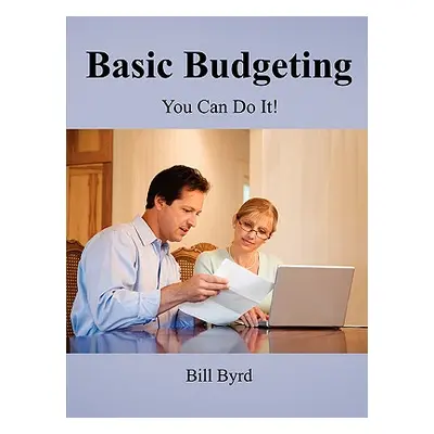 "Basic Budgeting: You Can Do It!" - "" ("Byrd Bill")(Paperback)